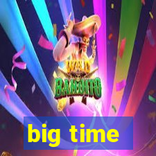 big time - ganhei dinheiro